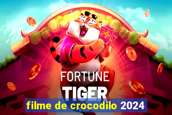 filme de crocodilo 2024